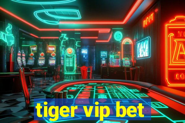 tiger vip bet